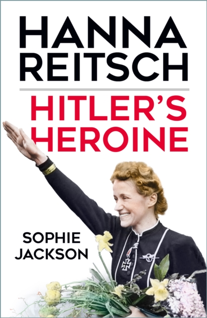 Hitler's Heroine : Hanna Reitsch, Paperback / softback Book