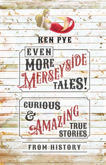 Even More Merseyside Tales! : Curious and Amazing True Tales from History, Hardback Book
