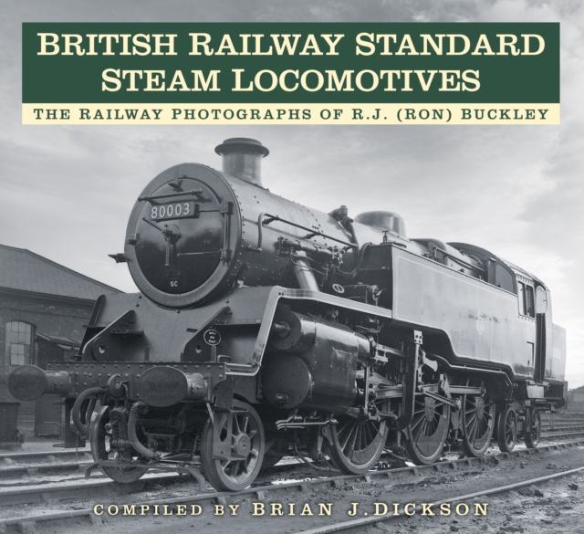 British Railway Standard Steam Locomotives : The Railway Photographs of RJ (Ron) Buckley, Paperback / softback Book