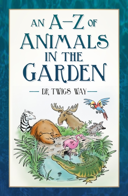An A-Z of Animals in the Garden, EPUB eBook