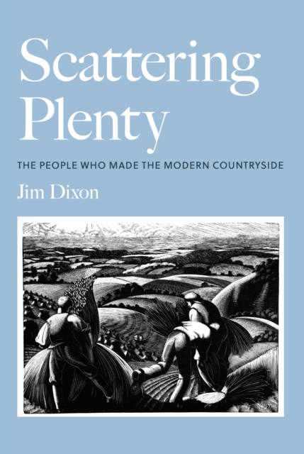 Scattering Plenty : The People Who Made the Modern Countryside, Hardback Book
