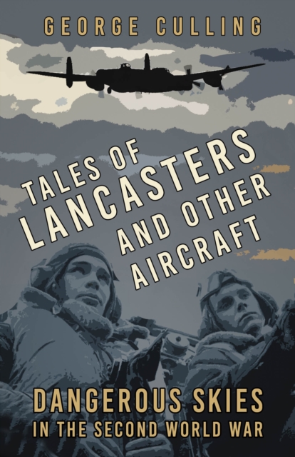 Tales of Lancasters and Other Aircraft : Dangerous Skies in the Second World War, Paperback / softback Book