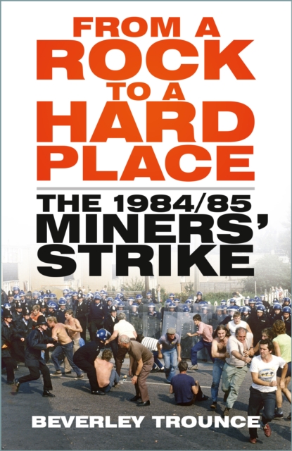 From a Rock to a Hard Place : The 1984/85 Miners' Strike, Paperback / softback Book