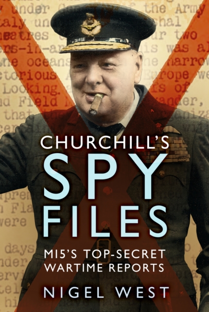Churchill's Spy Files : MI5's Top-Secret Wartime Reports, Paperback / softback Book