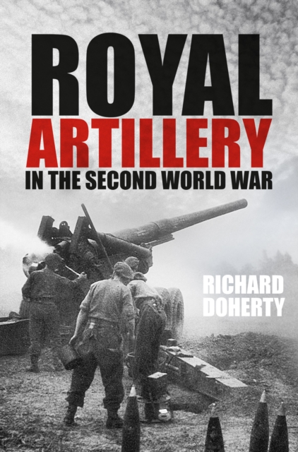 Royal Artillery in the Second World War, Paperback / softback Book