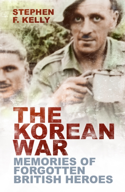 The Korean War : Memories of Forgotten British Heroes, Paperback / softback Book