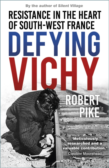 Defying Vichy : Resistance in the Heart of South-West France, Paperback / softback Book