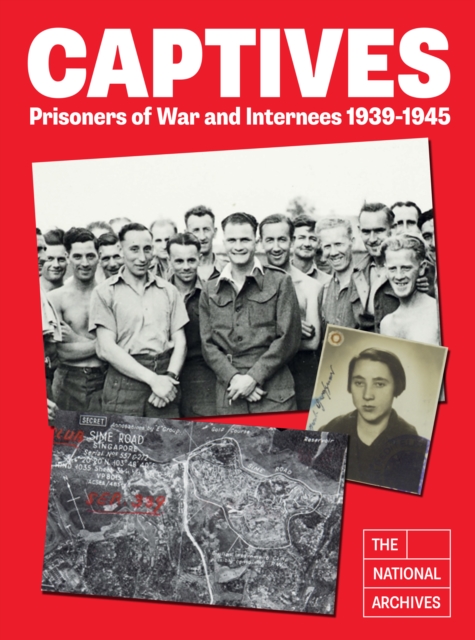 Captives : Prisoners of War and Internees 1939-1945, Hardback Book