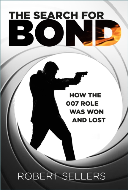 The Search for Bond : How the 007 Role Was Won and Lost, Hardback Book