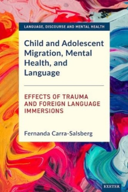 Child and Adolescent Migration, Mental Health, and Language : Effects of Trauma and Foreign Language Immersions, Hardback Book
