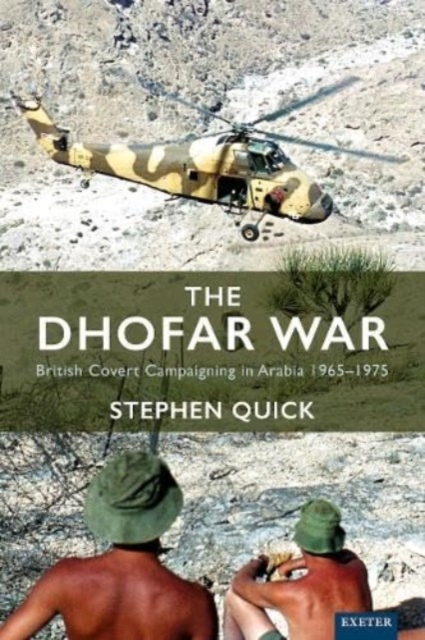 The Dhofar War : British Covert Campaigning in Arabia 1965-1975, Hardback Book