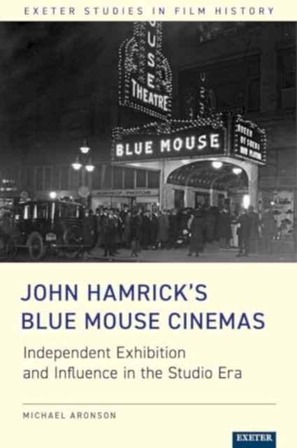 John Hamrick’s Blue Mouse Cinemas : Independent Exhibition and Influence in the Studio Era, Hardback Book