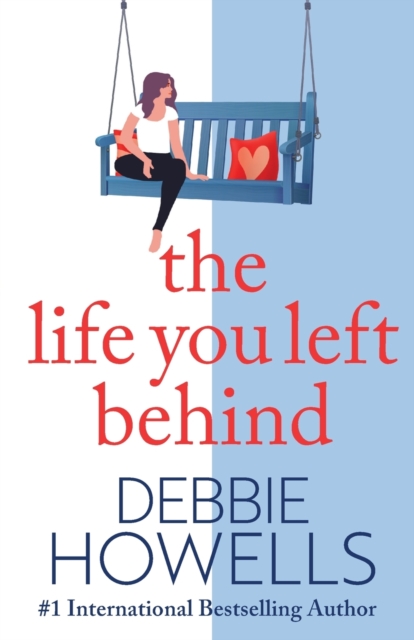 The Life You Left Behind : A breathtaking story of love, loss and happiness from Sunday Times bestseller Debbie Howells, Paperback / softback Book