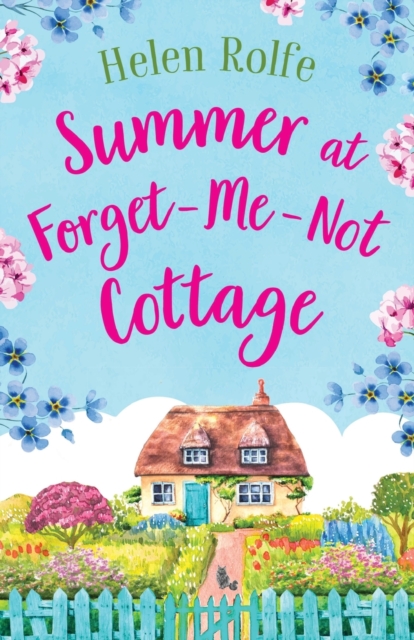 Summer at Forget-Me-Not Cottage : An uplifting, romantic read from Helen Rolfe, Paperback / softback Book