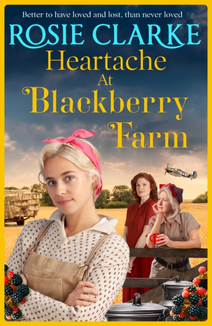 Heartache at Blackberry Farm : A gripping historical saga from Rosie Clarke, EPUB eBook