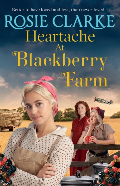 Heartache at Blackberry Farm : A gripping historical saga from Rosie Clarke, Paperback / softback Book