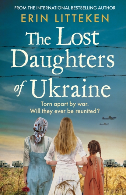 The Lost Daughters of Ukraine : A heartbreaking WW2 historical novel inspired by a true story - From the bestselling author of The Memory Keeper of Kyiv., Paperback / softback Book