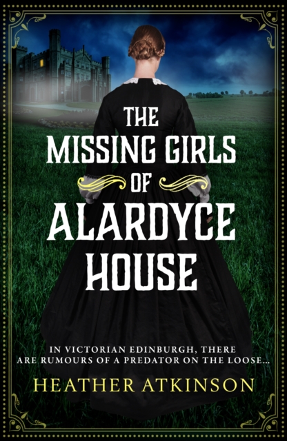The Missing Girls of Alardyce House : An unforgettable, page-turning historical mystery from Heather Atkinson, EPUB eBook