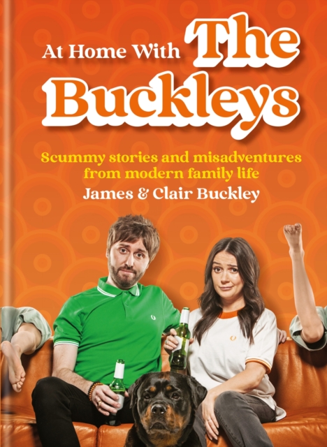 At Home With The Buckleys : Scummy stories and misadventures from modern family life, Hardback Book