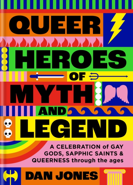 Queer Heroes of Myth and Legend : A celebration of gay gods, sapphic saints, and queerness through the ages, EPUB eBook