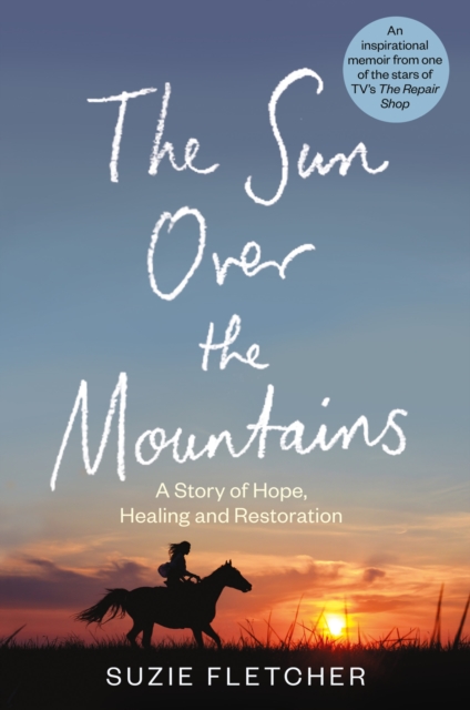 The Sun Over The Mountains : A Story of Hope, Healing and Restoration, Hardback Book