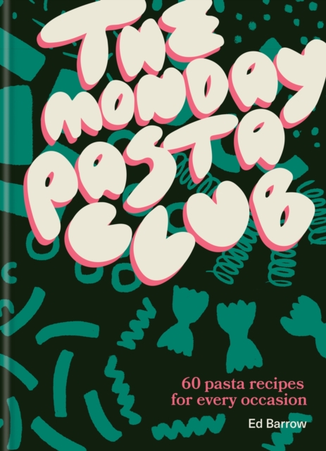 The Monday Pasta Club : 60 Pasta Recipes for Every Occasion, Hardback Book