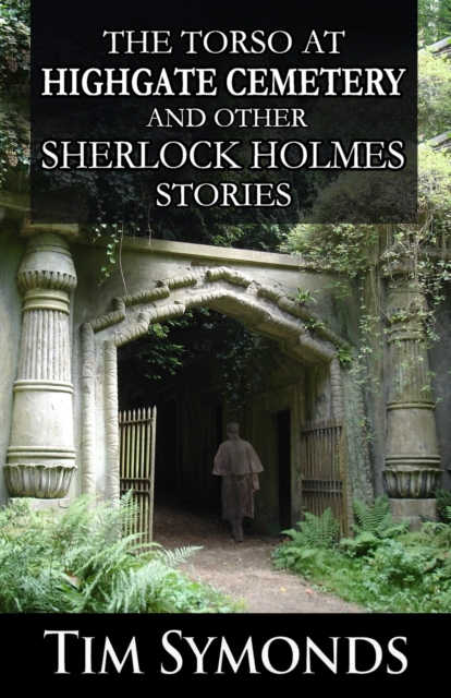 The Torso At Highgate Cemetery and other Sherlock Holmes Stories, Paperback / softback Book