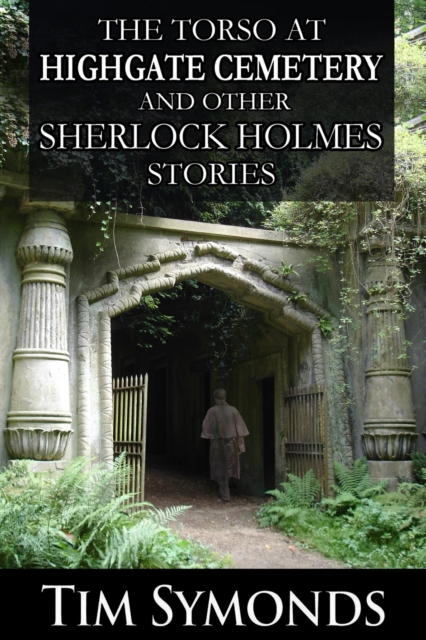 The Torso at Highgate Cemetery : ...and Other Sherlock Holmes Stories, PDF eBook