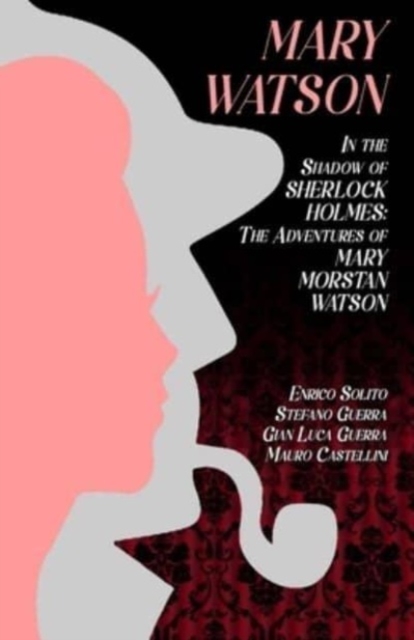 Mary Watson : In the Shadow of Sherlock Holmes - The Adventures of Mary Morstan Watson, Paperback / softback Book