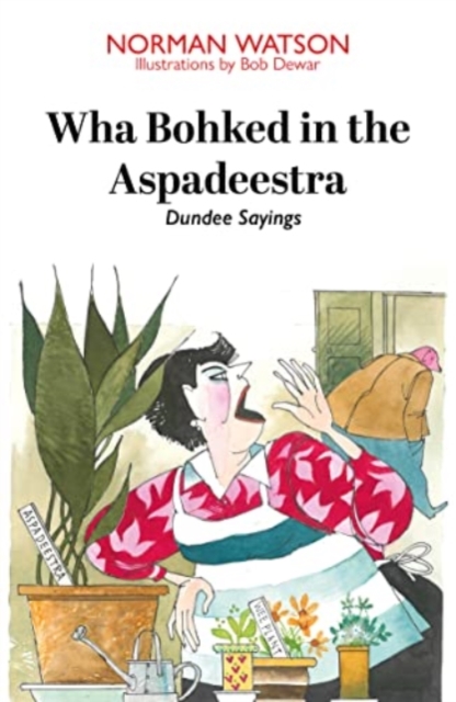 Wha Bohked in the Aspadeestra : More of the best of those resonant Dundee Sayings, Paperback / softback Book