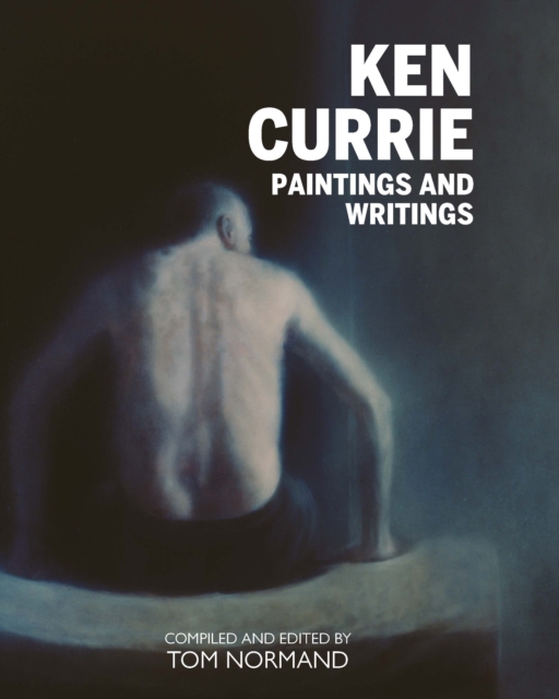 Ken Currie : Paintings & Writings, Hardback Book