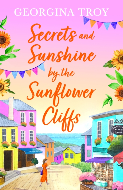 Secrets and Sunshine by the Sunflower Cliffs : A beautiful, feel-good, romantic read from Georgina Troy for 2024, EPUB eBook