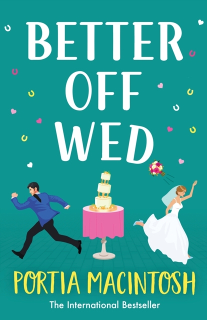 Better Off Wed : A laugh-out-loud friends-to-lovers romantic comedy from MILLION-COPY BESTSELLER Portia MacIntosh, Paperback / softback Book