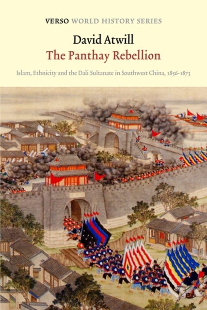 The Panthay Rebellion : Islam, Ethnicity and the Dali Sultanate in Southwest China, 1856-1873, Paperback / softback Book