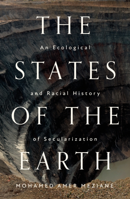 The States of the Earth : An Ecological and Racial History of Secularization, Paperback / softback Book