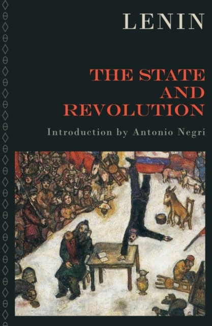 The State and Revolution : The Marxist Theory of the State and the Tasks of the Proletariat in the Revolution, Paperback / softback Book