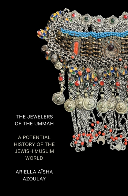 The Jewelers of the Ummah : A Potential History of the Jewish Muslim World, Paperback / softback Book