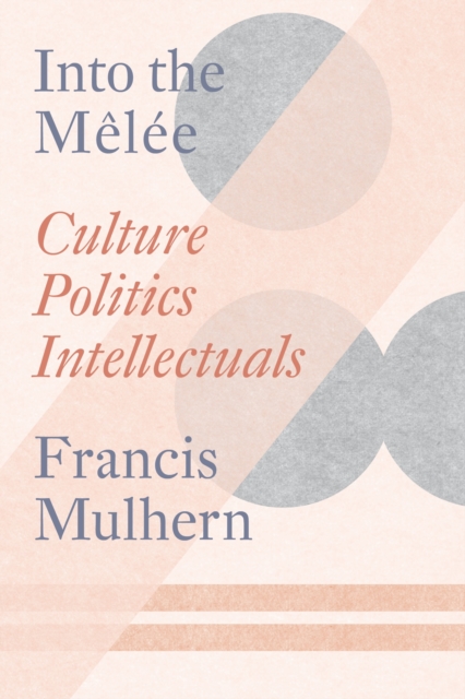 Into the Melee : Culture/Politics/Intellectuals, Paperback / softback Book