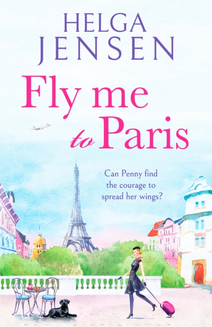 Fly Me to Paris : A romantic, hilarious and uplifting read all about finding your joy later in life, Paperback / softback Book