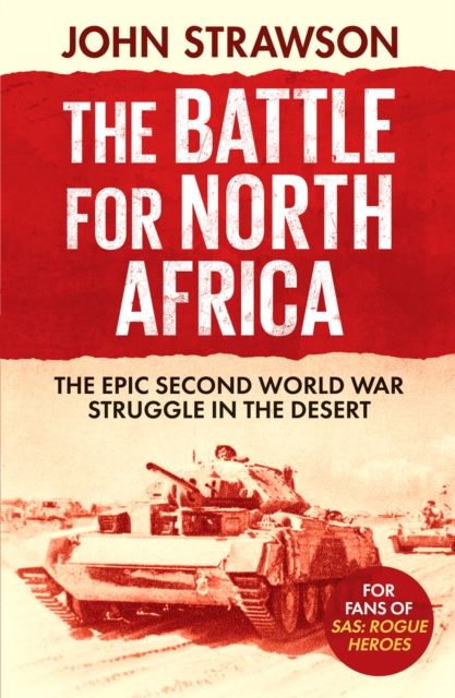 The Battle for North Africa : The Epic Second World War Struggle in the Desert, Paperback / softback Book