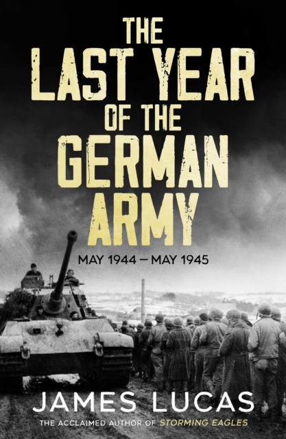 The Last Year of the German Army : May 1944-May 1945, EPUB eBook
