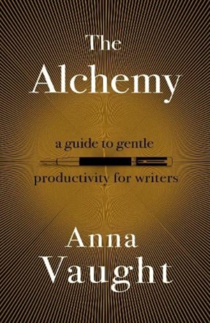 The Alchemy : A Guide to Gentle Productivity for Writers, Paperback / softback Book