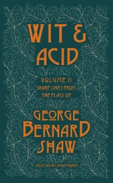 Wit and Acid 2 : Sharp Lines from the Plays of George Bernard Shaw - Volume II, Paperback / softback Book