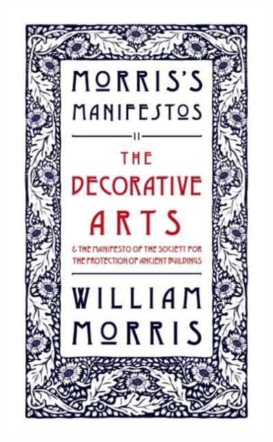 The Decorative Arts : And The Manifesto of the Society for the Protection of Ancient Buildings, Paperback / softback Book