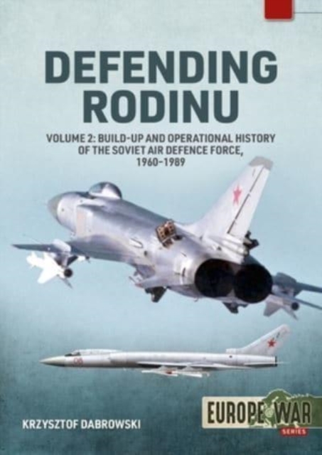 Defending Rodinu : Volume 2 - Build-Up and Operational History of the Soviet Air Defence Force, 1960-1989, Paperback / softback Book
