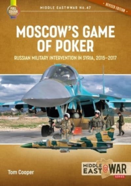 Moscow's Game of Poker (Revised Edition) : Russian Military Intervention in Syria, 2015-2017, Paperback / softback Book