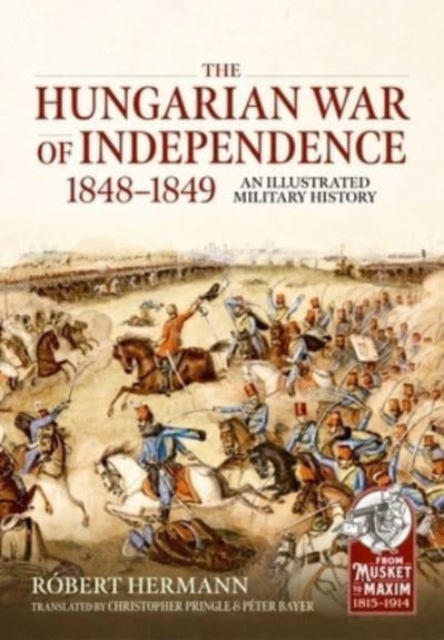 The Hungarian War of Independence 1848-1849 : An Illustrated Military History, Paperback / softback Book