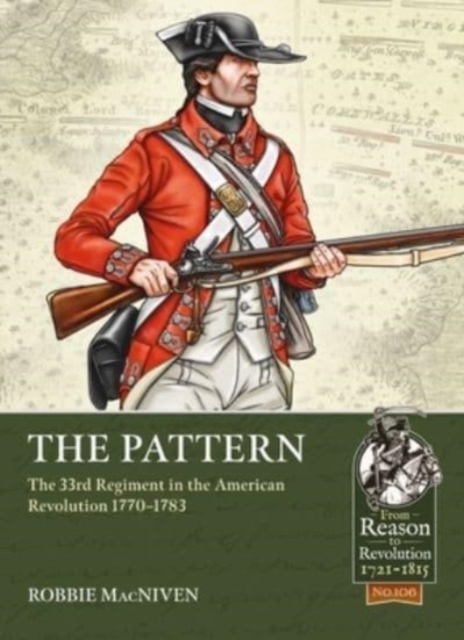 The Pattern : The 33rd Regiment and the British Infantry Experience During the American Revolution, 1770-1783, Paperback / softback Book