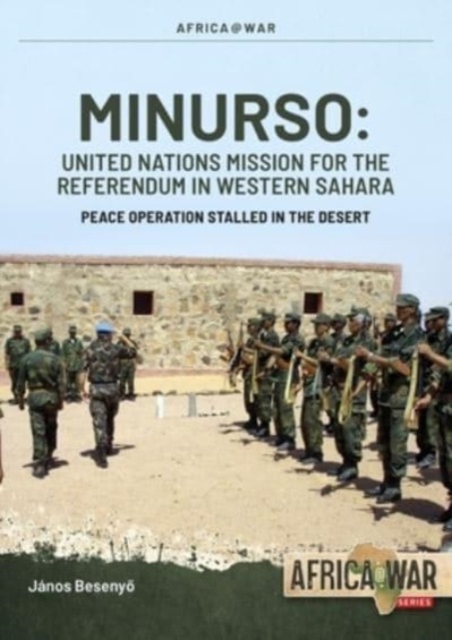 Minurso United Nations Mission for the Referendum in Western Sahara : Peace Operation Stalled in the Desert, 1991-2021, Paperback / softback Book