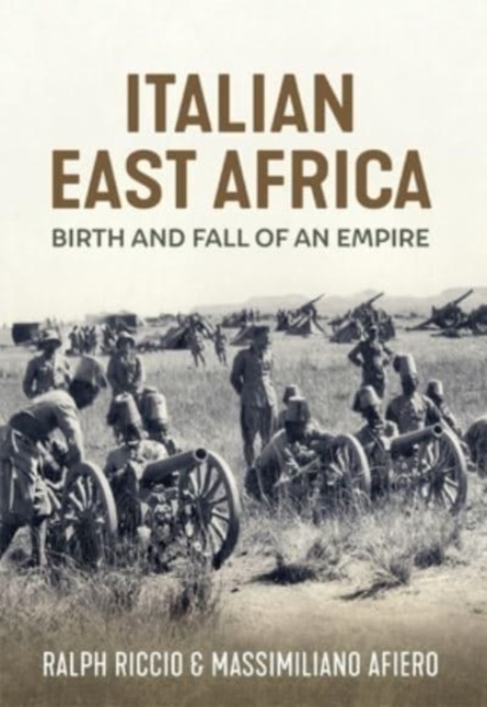 Birth and Fall of an Empire : The Italian Army in East Africa 1935-41, Hardback Book